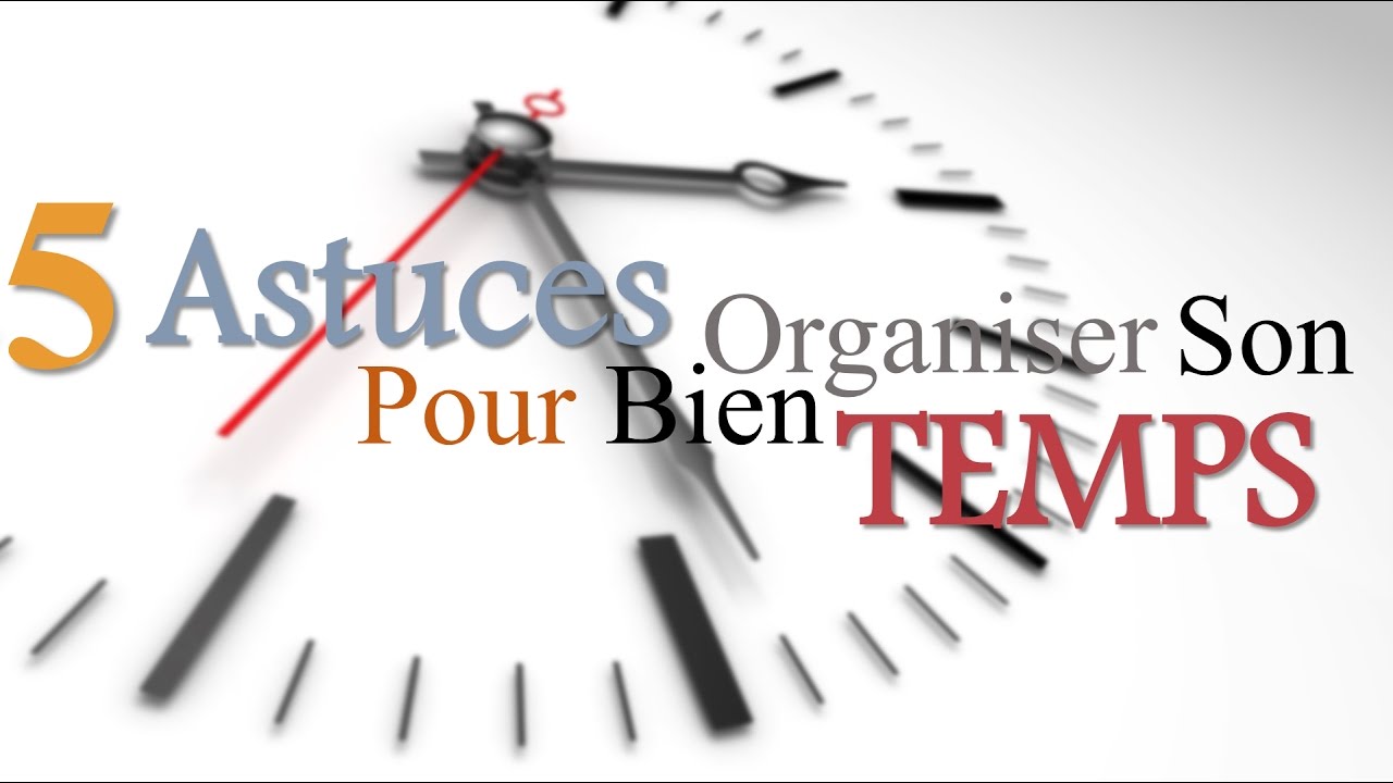 Comment Mieux Gérer Son Temps: 5 Astuces Pour Bien Organiser Son Temps ...