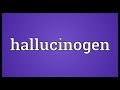 Hallucinogen Meaning