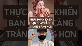 Loại thực phẩm khiến bạn ngày càng trắng sáng hơn #metrithuc