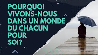 Pourquoi vivons-nous dans un monde du chacun pour soi?