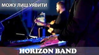 Можу лиш уявити -HORIZON Band