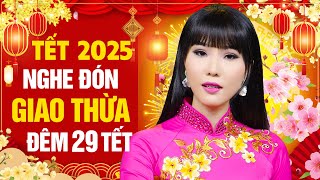 Tết 2025 - ĐÓN GIAO THỪA NHẤT ĐỊNH PHẢI NGHE - Nhạc Xuân Đón Tết Rộn Ràng Nhà Nhà Bình An 2025