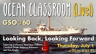 GSO@60: Looking back, looking forward — GSO Ocean Classroom (Live!)