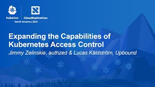 Expanding the Capabilities of Kubernetes Access Control - Jimmy Zelinskie \u0026 Lucas Käldström