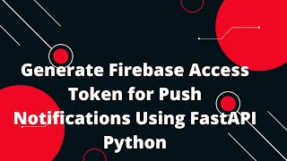 ๐ฅ Generate Firebase Access Token for Push Notifications Using FastAPI Python: Step-by-Step Guide! ๐
