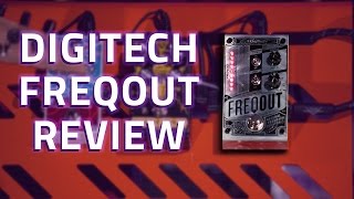 Digitech FreqOut Review \u0026 Demo