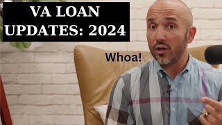 VA Loan Updates and Changes in 2024:  What #veterans and #military should consider before buying