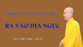 RA VÀO ĐỊA NGỤC HẰNG NGÀY - HT.THÍCH TỪ THÔNG - DUY THỨC HỌC - KỲ 15