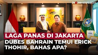 Duel Panas di SUGBK! Erick Thohir Bertemu Dubes Bahrain, Bahas Keamanan Laga | OneNews Update