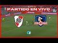 🔴 RIVER PLATE vs COLO COLO EN VIVO 🔥 CUARTOS DE FINAL COPA LIBERTADORES 🏆 PARTIDO DE VUELTA