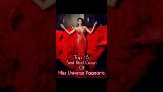 Top 15 Best Red Gown Of Miss Universe Pageants