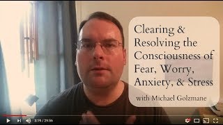 Clearing \u0026 Resolving the Consciousness of fear, worry, anxiety, \u0026 stress