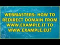 Webmasters: How to redirect domain from www.example.it to www.example.eu? (2 Solutions!!)