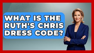 What Is The Ruth's Chris Dress Code? - Nightlife Experiences