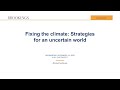 Fixing the climate: Strategies for an uncertain world