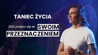 Dziś połącz się ze swoim przeznaczeniem. Jedyna taka medytacja po polsku - Taniec Życia.