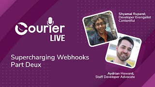 Courier Live: Supercharging Webhooks Part Deux