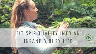 5 tips to fit spiritual practice into an insanely busy, hetic lifestyle