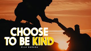 CHOOSE TO BE KIND (Kindness Is The Key) - Motivational Video