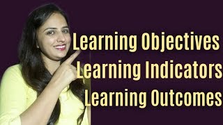 Learning Objectives ,Learning Indicators and Learning Outcomes
