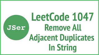 LeetCode 1047. Remove All Adjacent Duplicates In String | JSer - JavaScript & Algorithm