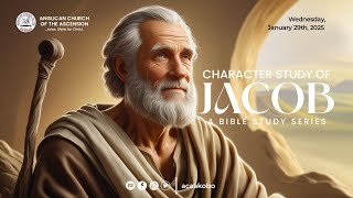 CHARACTER STUDY OF JACOB | MID-WEEK BIBLE STUDY | JANUARY 29, 2025.