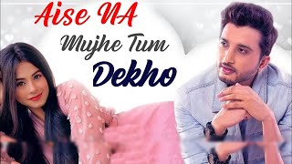 Aise Na Mujhe Tum Dekho | Official Video Song | Ishaan Khan | Rits Badiani | Best Songs Handpicken
