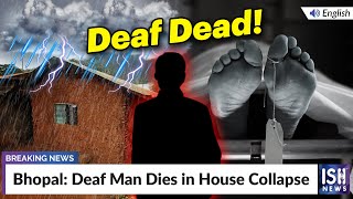 Bhopal: Deaf Man Dies in House Collapse | ISH News