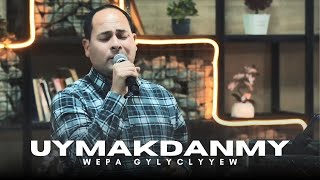 Wepa Gylyclyyew - Uymakdanmy | Turkmen Aydym | Toy Aydym |