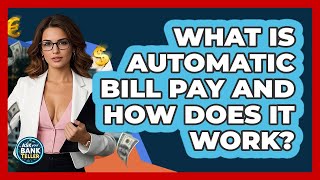 What Is Automatic Bill Pay And How Does It Work? - Ask Your Bank Teller