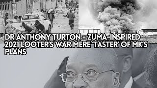 Dr Anthony Turton - Zuma-inspired 2021 Looter’s War mere ‘taster’ of MK’s plans