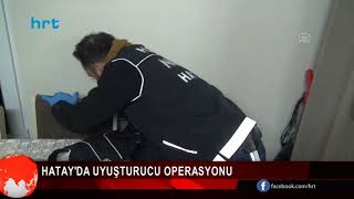 Hatay'da uyuşturucu operasyonu