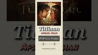 Titliaan| Without music (only vocal)#titliaan #afsanakhan #harrdysandhu #withoutmusic #onlyvocal