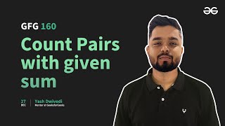 GfG 160 | Day- 43 | Count Pairs with given Sum | 160 Days Daily DSA Problem Solving | GeeksforGeeks