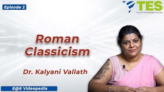 Roman Classicism | E@6 Videopedia | TES | Kalyani Vallath | NTA NET, K SET, G SET, WB SET, GATE