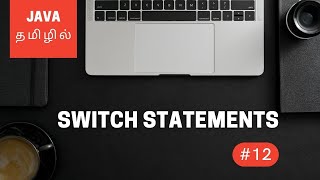 Java Programming - 12 | Switch Statements | Tamil