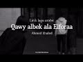 Qawy albek ala Elforaa - Ahmed Khaled|| Lyrics Arabic|| قوي قلبك علي الفراق - احمدخالد