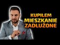 KUPIŁEM ZADŁUŻONE MIESZKANIE