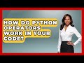 How Do Python Operators Work In Your Code? - Python Code School