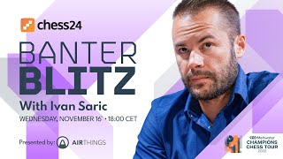 Banter Blitz with Ivan Saric