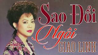 Sao Đổi Ngôi - Tiếng Hát GIAO LINH | Nữ Hoàng Sầu Muộn Ca Chỉ Có Bùi Ngùi & Day Dứt