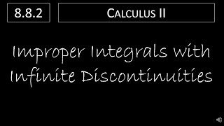 Calculus II - 8.8.2 Improper Integrals with Infinite Discontinuities