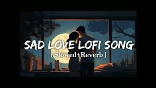 sakhiyan (slowed+reverb)sad love lofi mix song pt.1