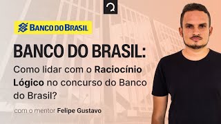 Como lidar com o Raciocínio Lógico no concurso do Banco do Brasil?