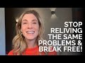 You Can Break Free From Stuck Patterns | How To Stop Reliving The Same Problems