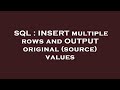 SQL : INSERT multiple rows and OUTPUT original (source) values