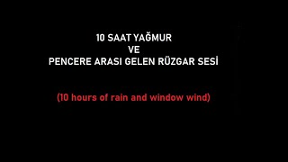 10 SAAT YAĞMUR VE PENCERE ARASI GELEN RÜZGAR SESİ SİYAH EKRAN