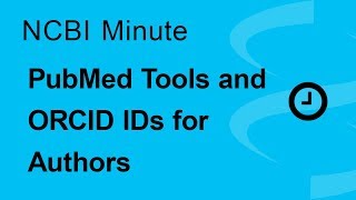 NCBI Minute: PubMed Tools and ORCID ID's for Authors