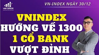 Nhận định thị trường | Chứng khoán ngày 30/12: Vnindex hướng về 1300 điểm, 1 cổ phiếu vượt đỉnh