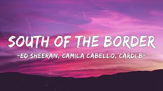 [1 HOUR LOOP] Ed Sheeran - South of the Border (feat. Camila Cabello & Cardi B)